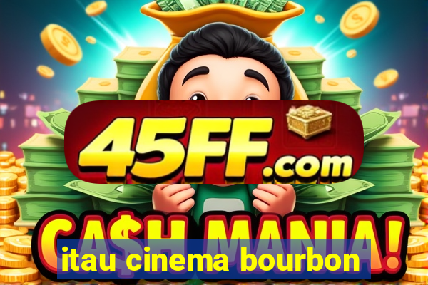 itau cinema bourbon